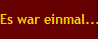Es war einmal...