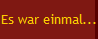 Es war einmal...