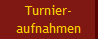 Turnier-
aufnahmen